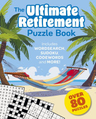 Title: The Ultimate Retirement Puzzle Book: Includes Wordsearch, Sudoku, Codewords and More!, Author: Eric Saunders