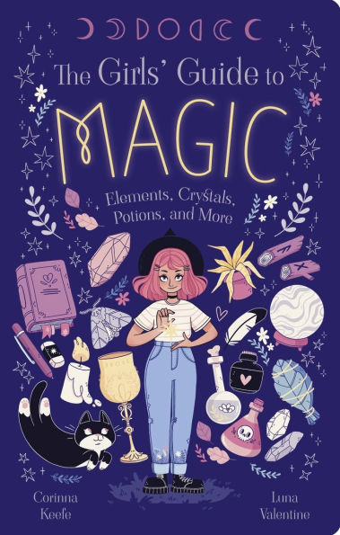 The Girls' Guide to Magic: Elements, Crystals, Potions, and More