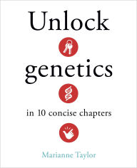 Title: Unlock Genetics in 10 Concise Chapters, Author: Marianne Taylor