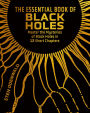 The Essential Book of Black Holes: Master the Mysteries of Black Holes in 12 Short Chapters