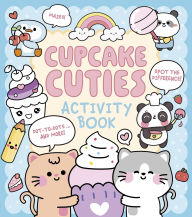 Title: Cupcake Cuties Activity Book: Mazes, Spot the Difference, Dot-to-Dots... and More!, Author: Em Bruce