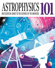 Title: Astrophysics 101: An Essential Guide to the Science of the Universe, Author: Sten Odenwald