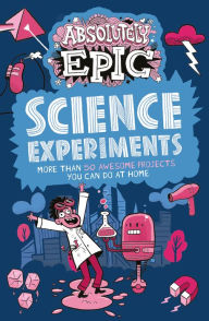 Title: Absolutely Epic Science Experiments, Author: Thomas Canavan