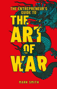 Title: The Entrepreneur's Guide to the Art of War, Author: Mark Smith