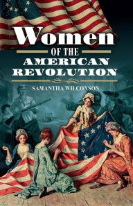 Title: Women of the American Revolution, Author: Samantha Wilcoxson