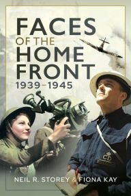 Title: Faces of the Home Front, 1939-1945, Author: Neil Storey