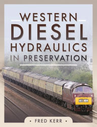 Title: Western Diesel Hydraulics in Preservation, Author: Fred Kerr