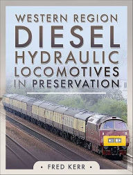Title: Western Diesel Hydraulic Locomotives in Preservation, Author: Fred Kerr
