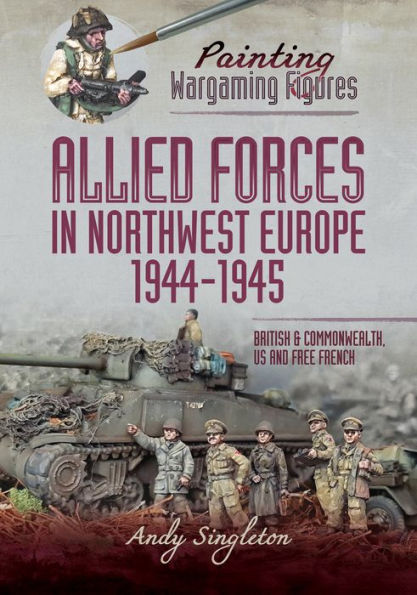 Allied Forces in Northwest Europe, 1944-45: British and Commonwealth, US and Free French