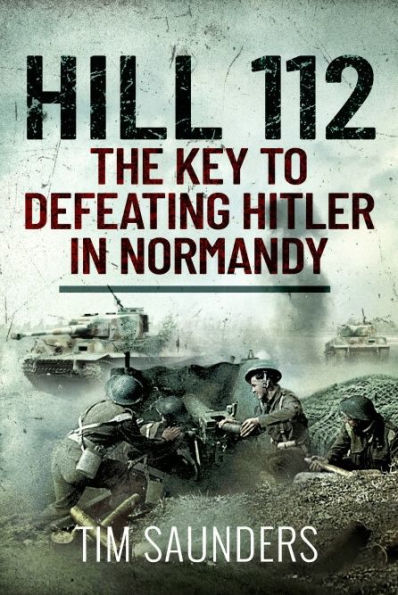 Hill 112: The Key to Defeating Hitler in Normandy