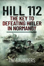 Hill 112: The Key to Defeating Hitler in Normandy