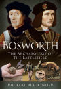 Bosworth: The Archaeology of the Battlefield