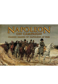 Title: Napoleon on Campaign: Classic Images of Napoleon at War, Author: H A Carruthers