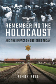 Title: Remembering the Holocaust and the Impact on Societies Today, Author: Simon Bell