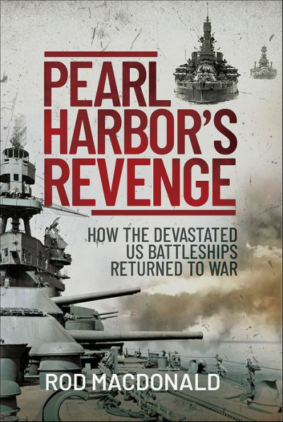 Pearl Harbor's Revenge: How the Devastated U.S. Battleships Returned to War