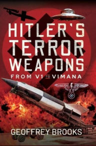 Title: Hitler's Terror Weapons: From V1 to Vimana, Author: Geoffrey Brooks