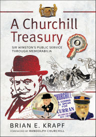 Title: A Churchill Treasury: Sir Winston's Public Service through Memorabilia, Author: Brian E. Krapf