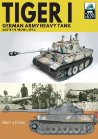 Title: Tiger I, German Army Heavy Tank: Eastern Front, 1942, Author: Dennis Oliver