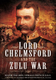 Title: Lord Chelmsford and the Zulu War, Author: Gerald French D.S.O.
