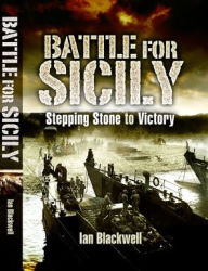 Title: Battle for Sicily: Stepping Stone to Victory, Author: Ian Blackwell