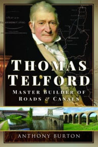 Title: Thomas Telford: Master Builder of Roads and Canals, Author: Anthony Burton