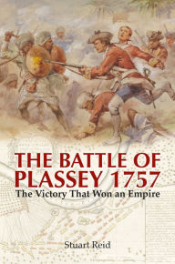 Title: The Battle of Plassey 1757: The Victory That Won an Empire, Author: Stuart Reid