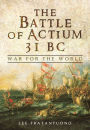 The Battle of Actium 31 BC: War for the World