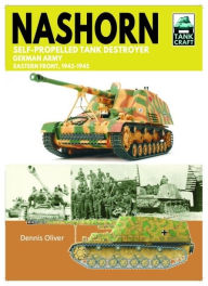 Title: Tank Craft 45 Nashorn Self-Propelled Tank Destroyer: German Army, Eastern Front 1943-1945, Author: Dennis Oliver