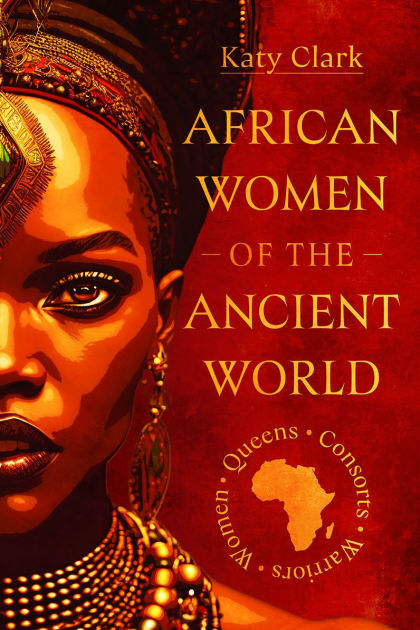 African Women of the Ancient World: Queens, Consorts