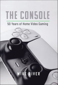 Title: The Console: 50 Years of Home Video Gaming, Author: Mike Diver