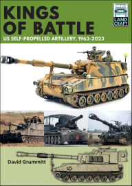 Title: Kings of Battle US Self-Propelled Howitzers, 1981-2022, Author: David Grummitt