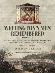 Title: Wellington's Men Remembered: A Register of Memorials to Soldiers who Fought in the Peninsular War and at Waterloo - Vol III, Author: Janet Bromley