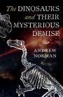 The Dinosaurs and their Mysterious Demise