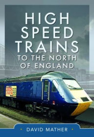 Title: High Speed Trains to the North of England, Author: David Mather