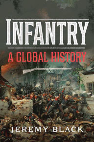 Title: Infantry: A Global History, Author: Jeremy Black