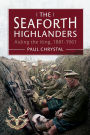 The Seaforth Highlanders: Aiding the King, 1881-1961