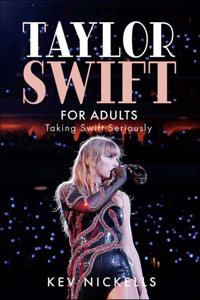 Taylor Swift for Adults: Taking Swift Seriously