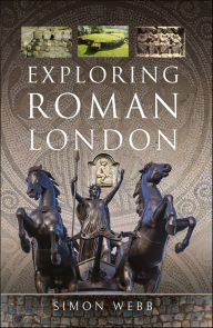 Title: Exploring Roman London, Author: Simon Webb