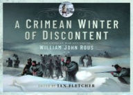 Title: A Crimean Winter of Discontent: The Crimean War Letters of William John Rous, Author: Ian Fletcher