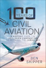 100 Years of Civil Aviation: A History from the 1919 Paris Convention to Retiring the Jumbo Jet