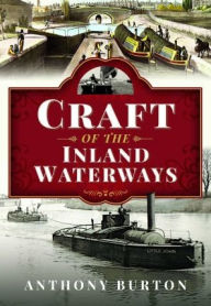 Title: Craft of the Inland Waterways, Author: Anthony Burton