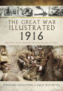 The Great War Illustrated 1916: Archive and Colour Photographs of WWI