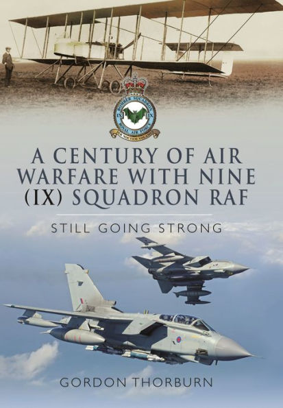 A Century of Air Warfare With Nine (IX) Squadron, RAF: Still Going Strong