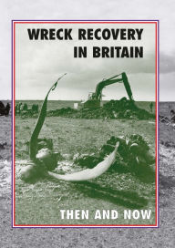 Title: Wreck Recovery In Britain: Then And Now, Author: Peter J Moran
