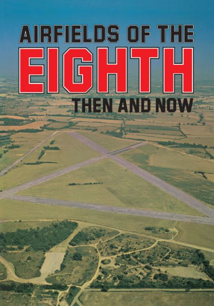 Airfields Of 8th: Then And Now