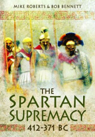 Title: The Spartan Supremacy 412-371 BC, Author: Bob Bennett