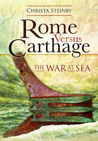 Title: Rome Versus Carthage: The War at Sea, Author: Christa Steinby