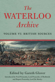 Title: The Waterloo Archive: Volume VI: British Sources, Author: Gareth Glover