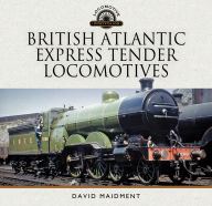 Title: British Atlantic Express Tender Locomotives, Author: David Maidment