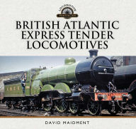 Title: British Atlantic Express Tender Locomotives, Author: David Maidment